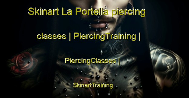 Skinart La Portella piercing classes | PiercingTraining | PiercingClasses | SkinartTraining-Spain